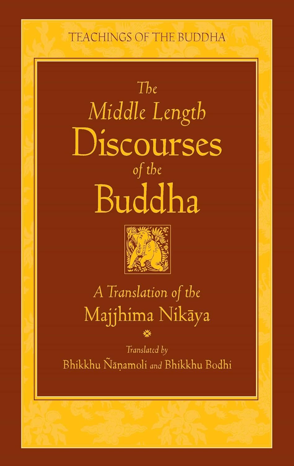 The Middle Length Discourses of the Buddha: A Translation of the Majjhima Nikaya (Teachings of the Buddha)