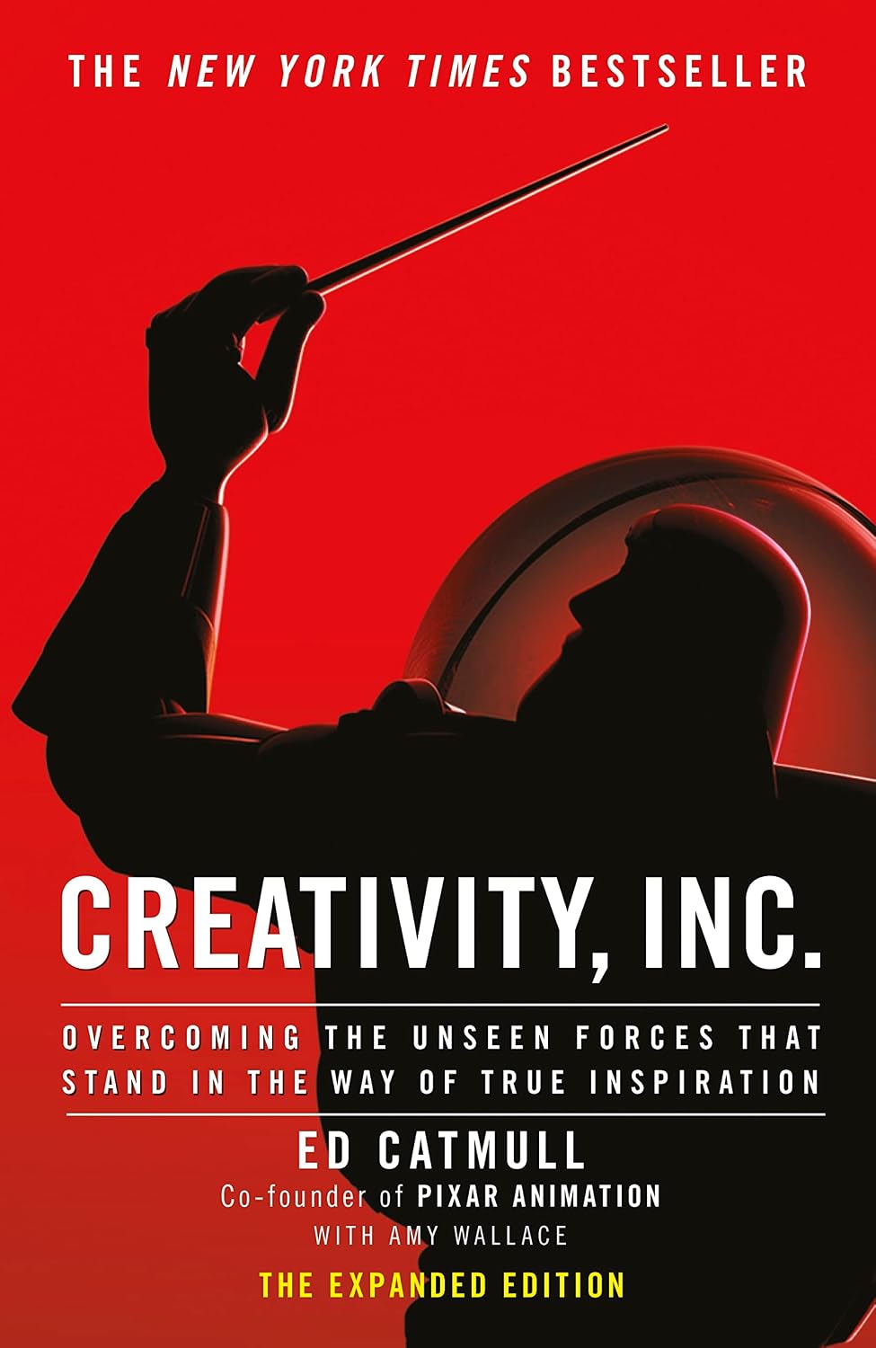 Creativity, Inc. Overcoming the Unseen Forces That Stand in the Way of True Inspiration