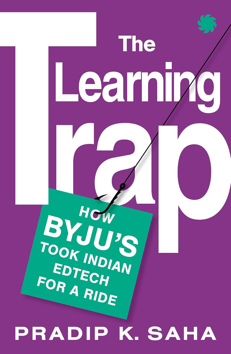 The Learning Trap : How Byju’s Took Indian Edtech for a Ride