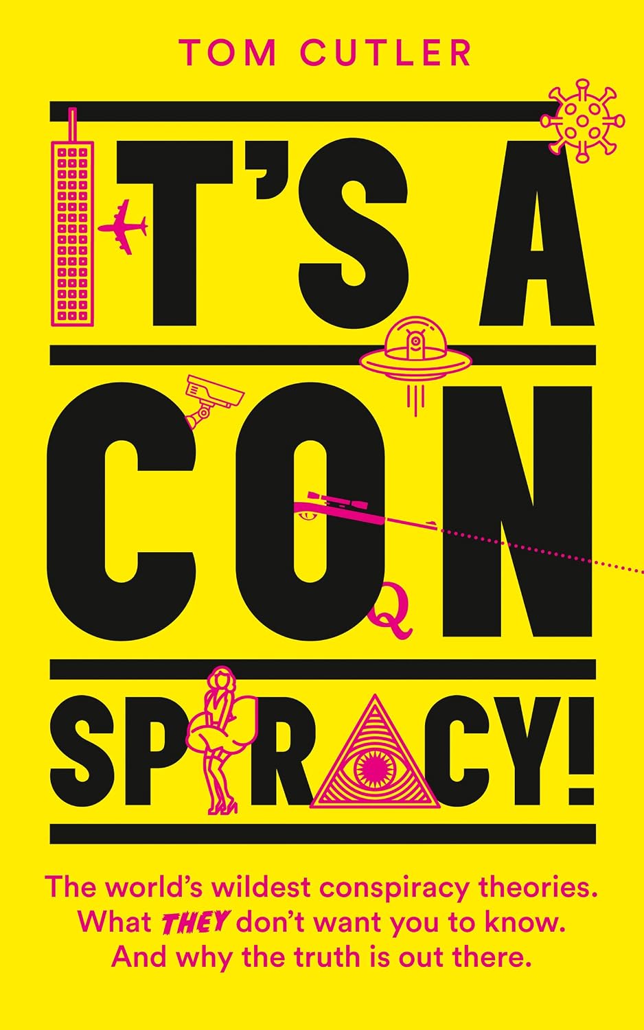 It’s a Conspiracy: the World’s Wildest Conspiracy Theories