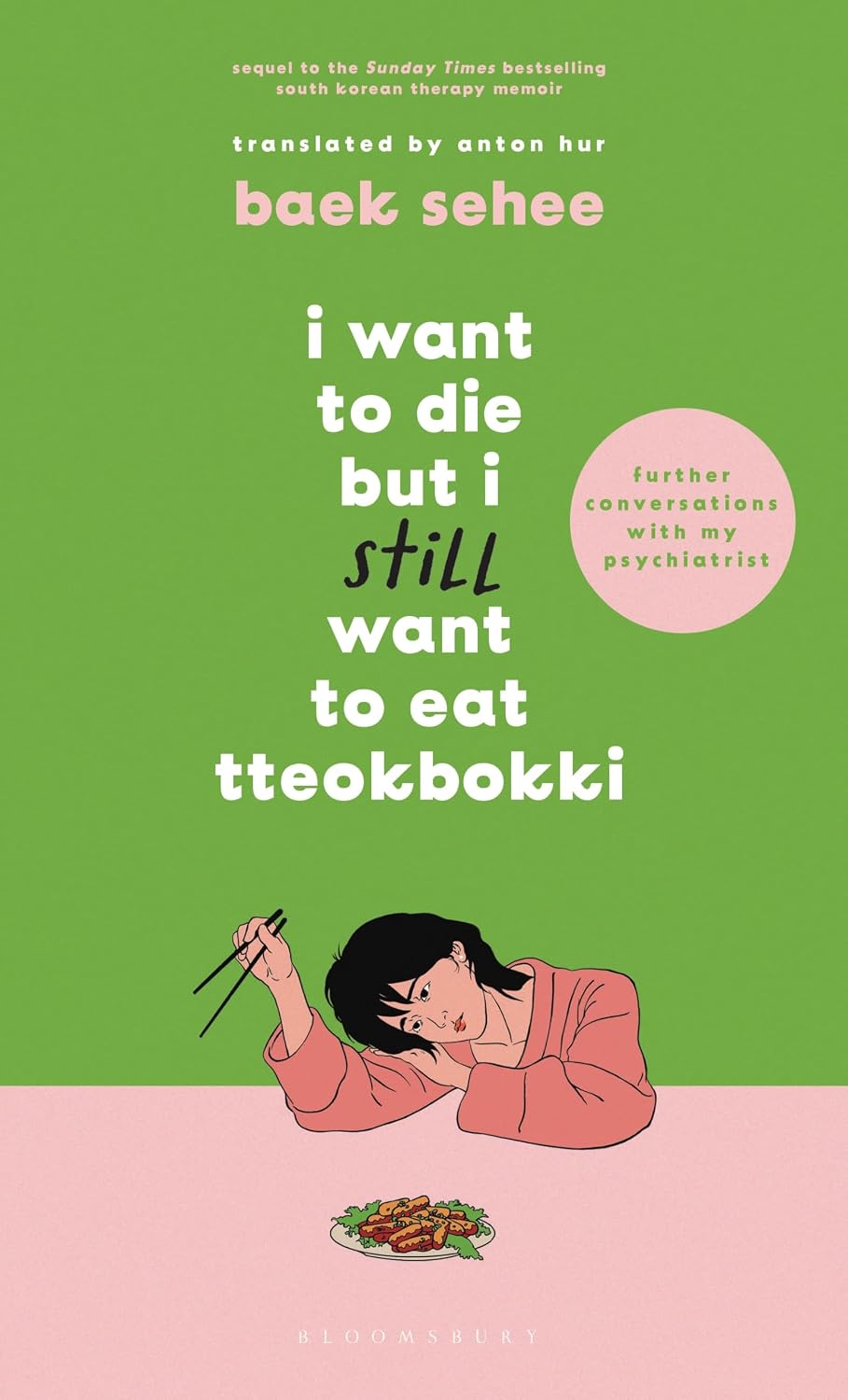 I Want to Die but I Still Want to Eat Tteokbokki: Further Conversations with My Psychiatrist. Sequel to the Sunday Times and International Bestselling Korean Therapy Memoir