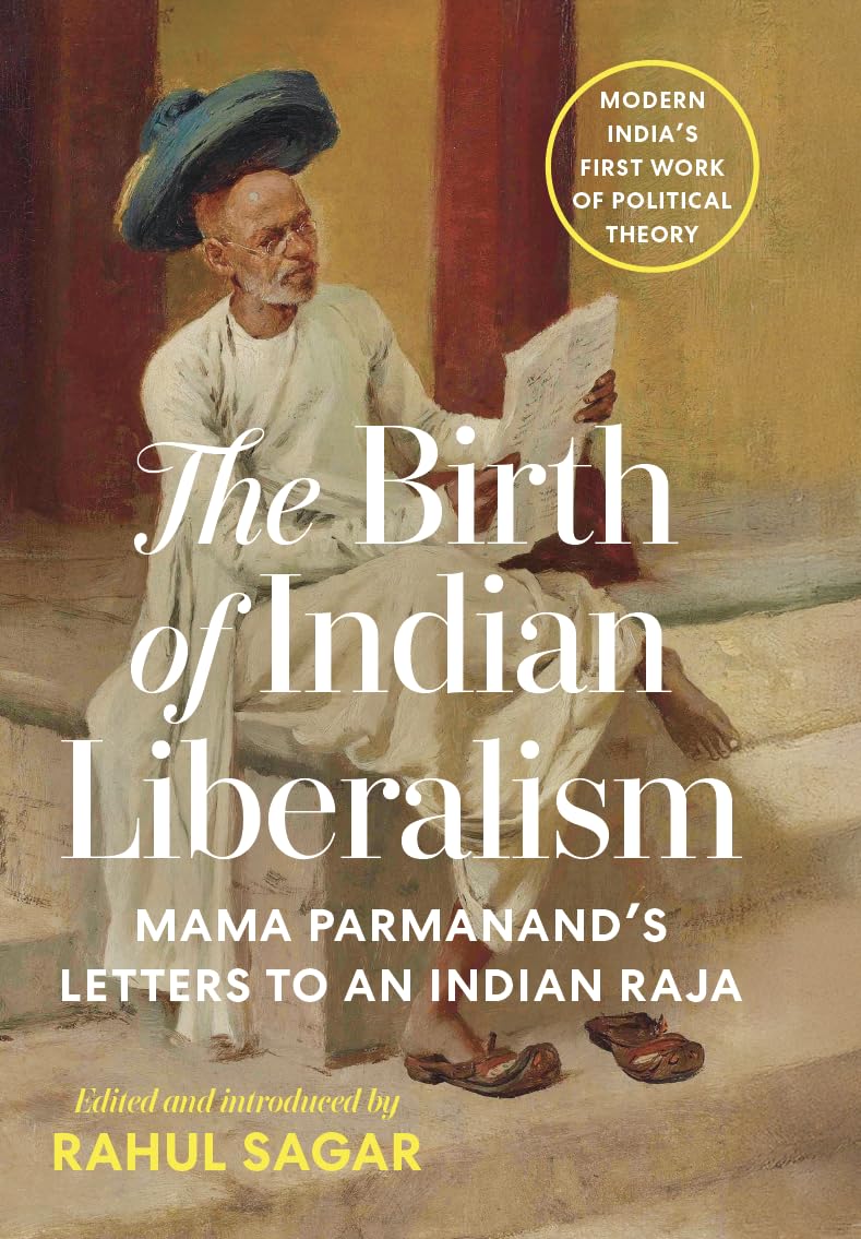 The Birth of Indian Liberalism : Mama Parmanand’s Letters to an Indian Raja