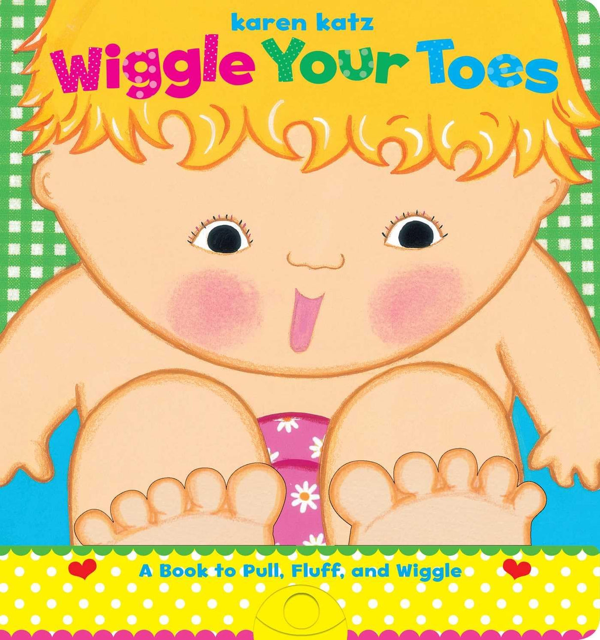 Wiggle your toes: a Karen Katz book to pull, fluff and wiggle
