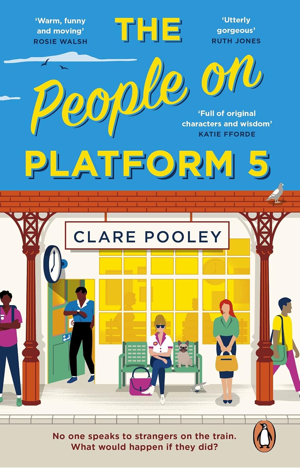People on Platform 5: A Feel-Good and Uplifting Read with Unforgettable Characters from the Author of the Authenticity Project