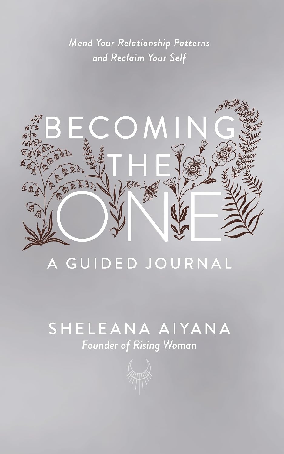 Becoming the One: a Guided Journal: Mend Your Relationship Patterns and Reclaim Your Self