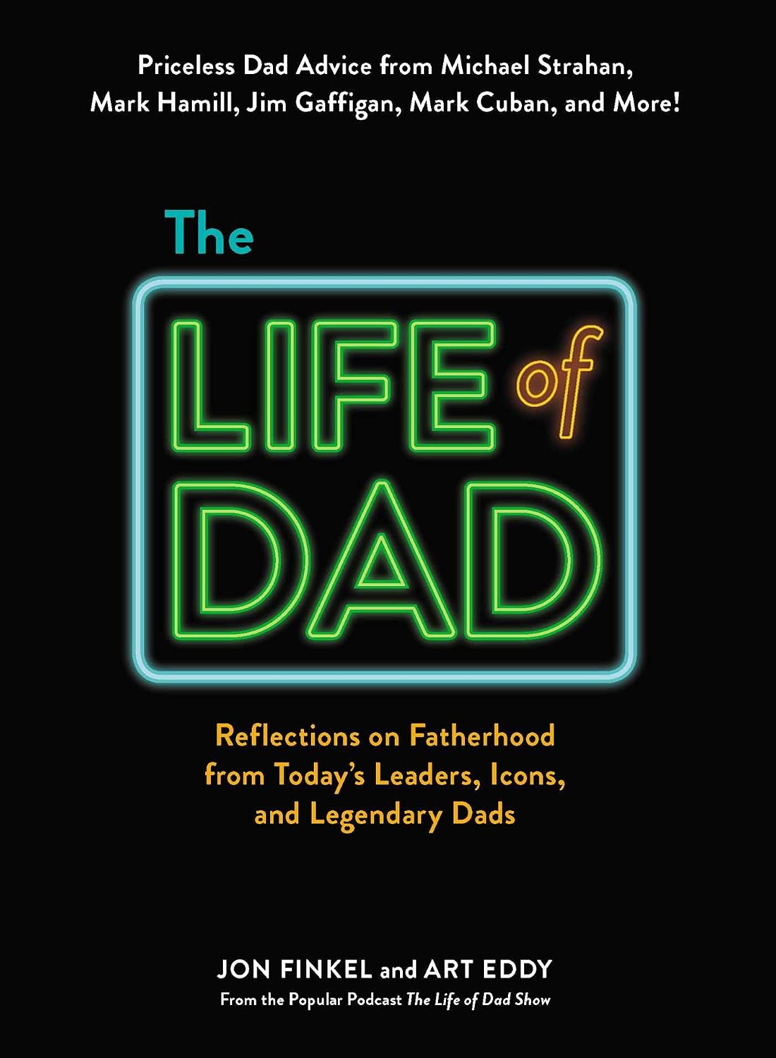 Life of Dad: Reflections on Fatherhood from Today's Leaders, Icons, and Legendary Dads