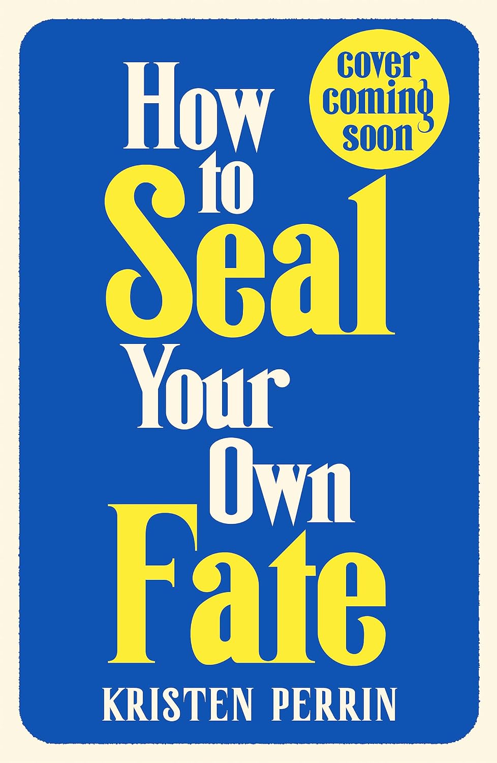 How to Seal Your Own Fate