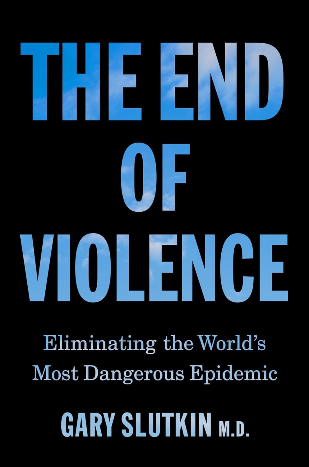 The End of Violence: Eliminating the World’s Most Dangerous Epidemic