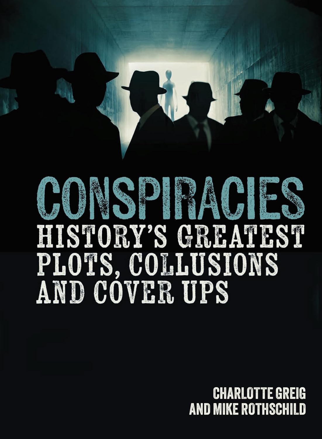 Conspiracies: Historys Greatest Plots, Collusions and Cover Ups