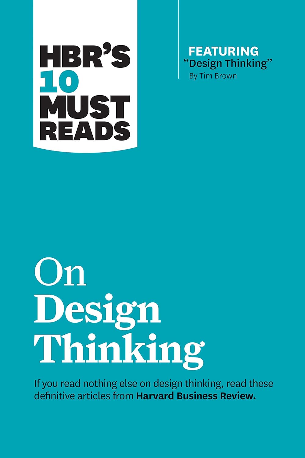 Hbr's 10 Must Reads on Design Thinking (