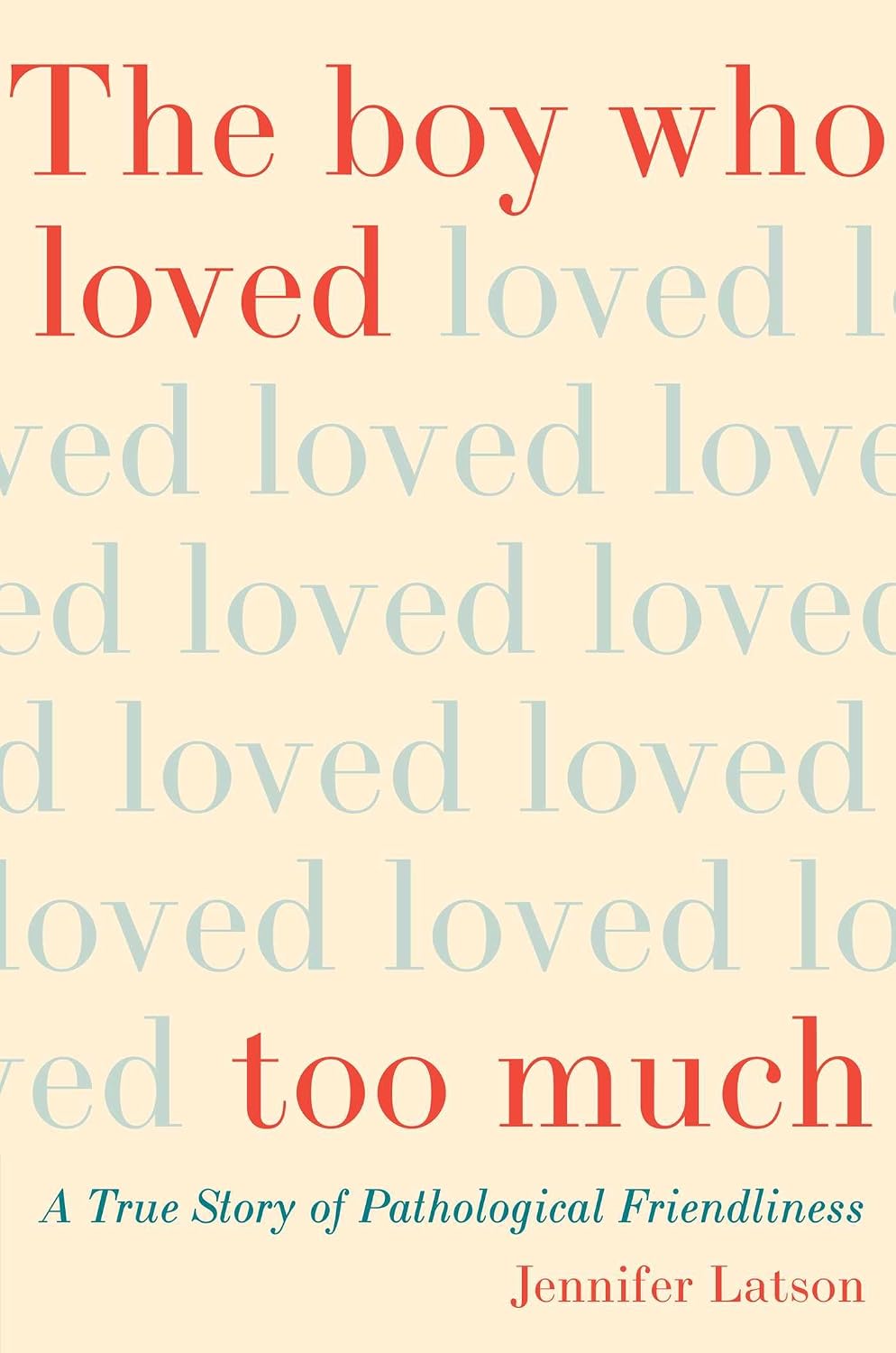 The boy who loved too much: a true story of pathological friendliness