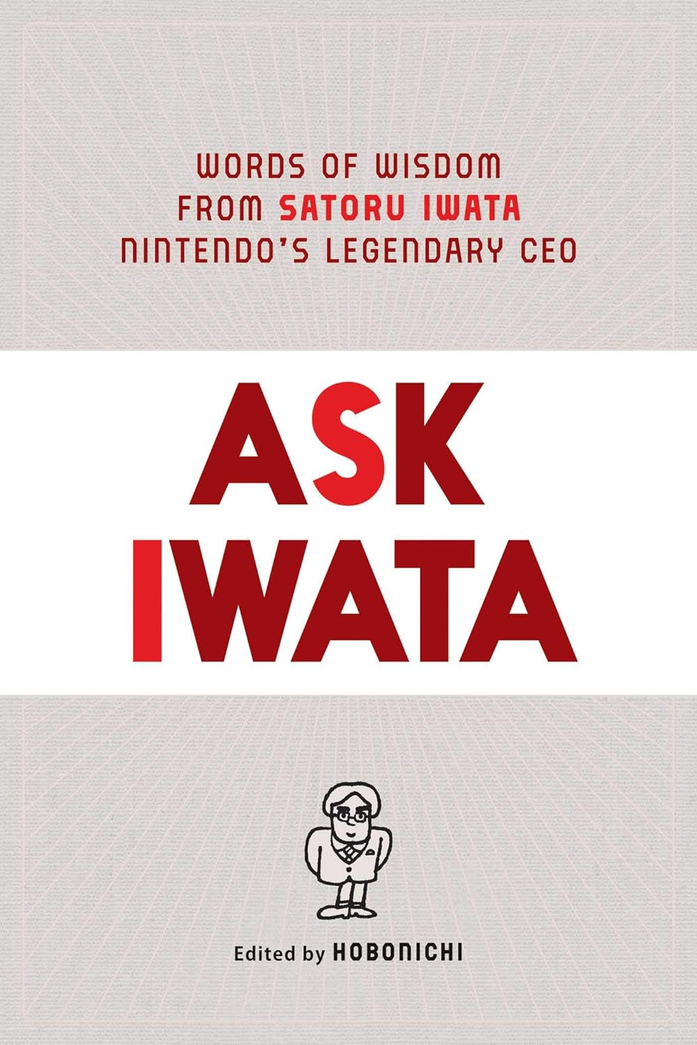 Ask Iwata: Words of Wisdom from Nintendo's Legendary CEO