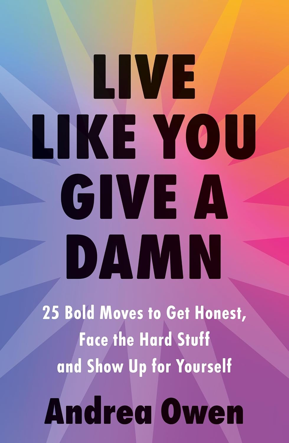 Live Like You Give a Damn: 25 Bold Moves to Get Honest, Face the Hard Stuff and Show up for Yourself