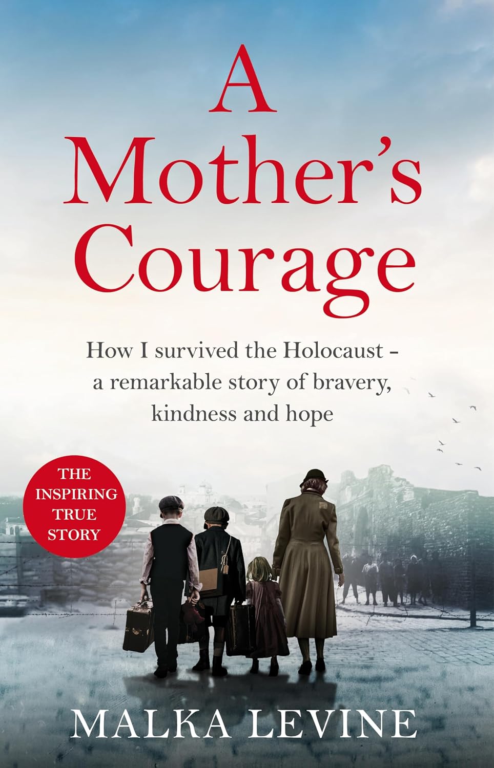 Mothers Courage: How a Promise Kept Saved Us in the Holocaust