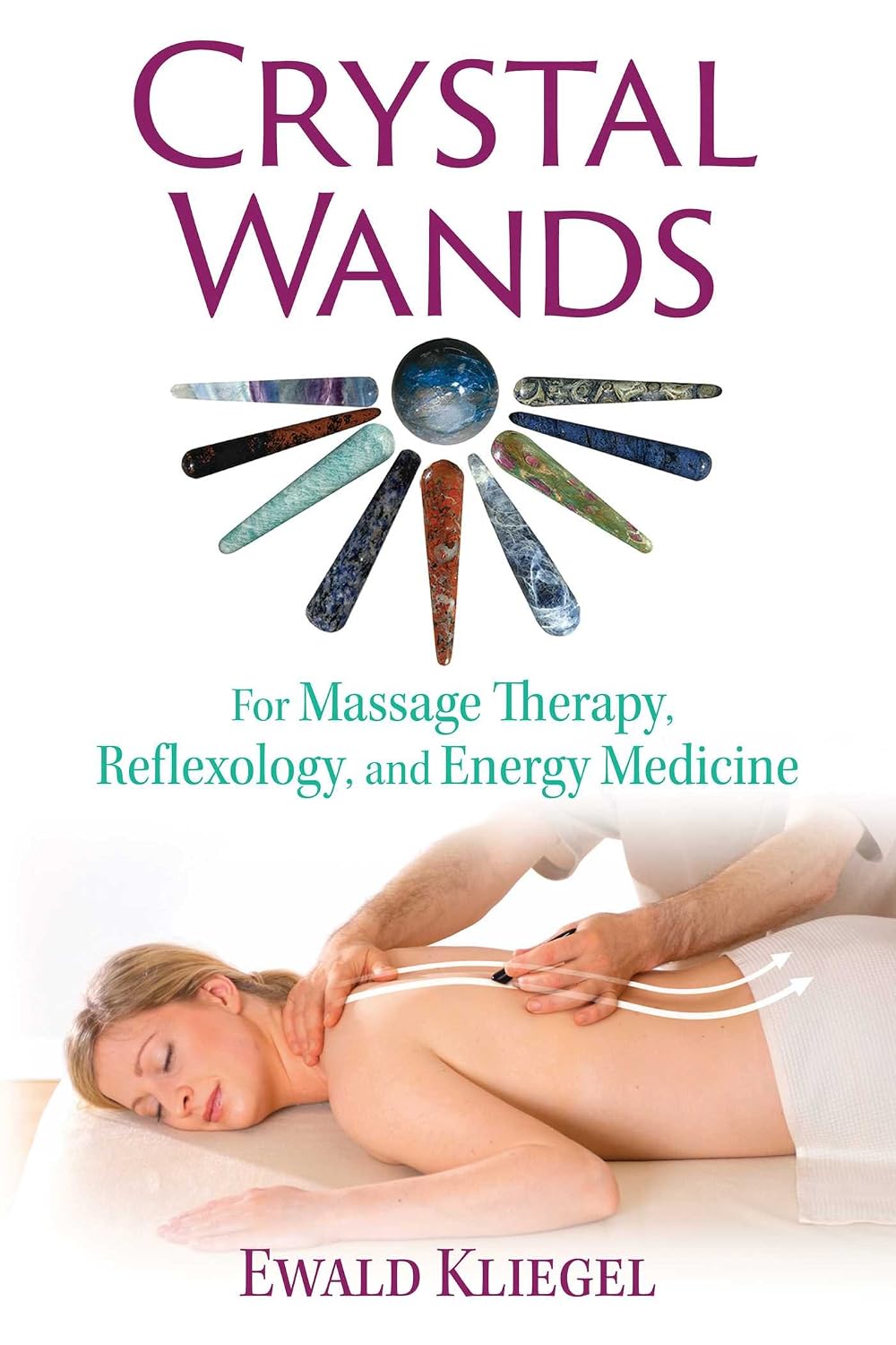Crystal wands: for massage therapy, reflexology, and energy medicine