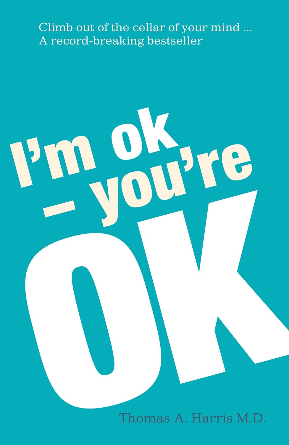 I'm Ok, You're Ok: a Practical Approach to Human Psychology