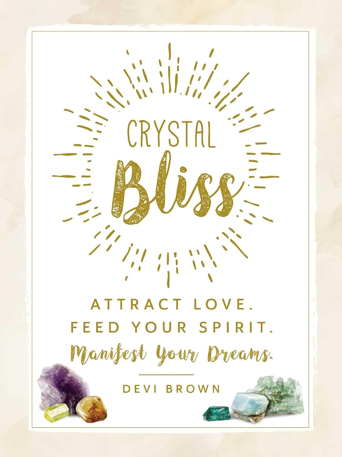 Crystal bliss: attract love, feed your spirit, manifest your dreams