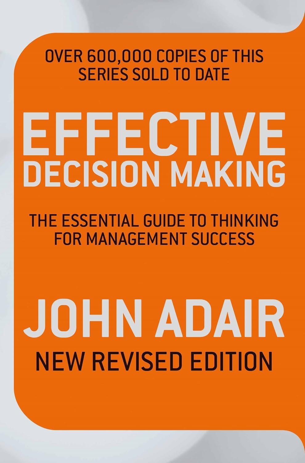 Effective decision making: the essential guide to thinking for management success