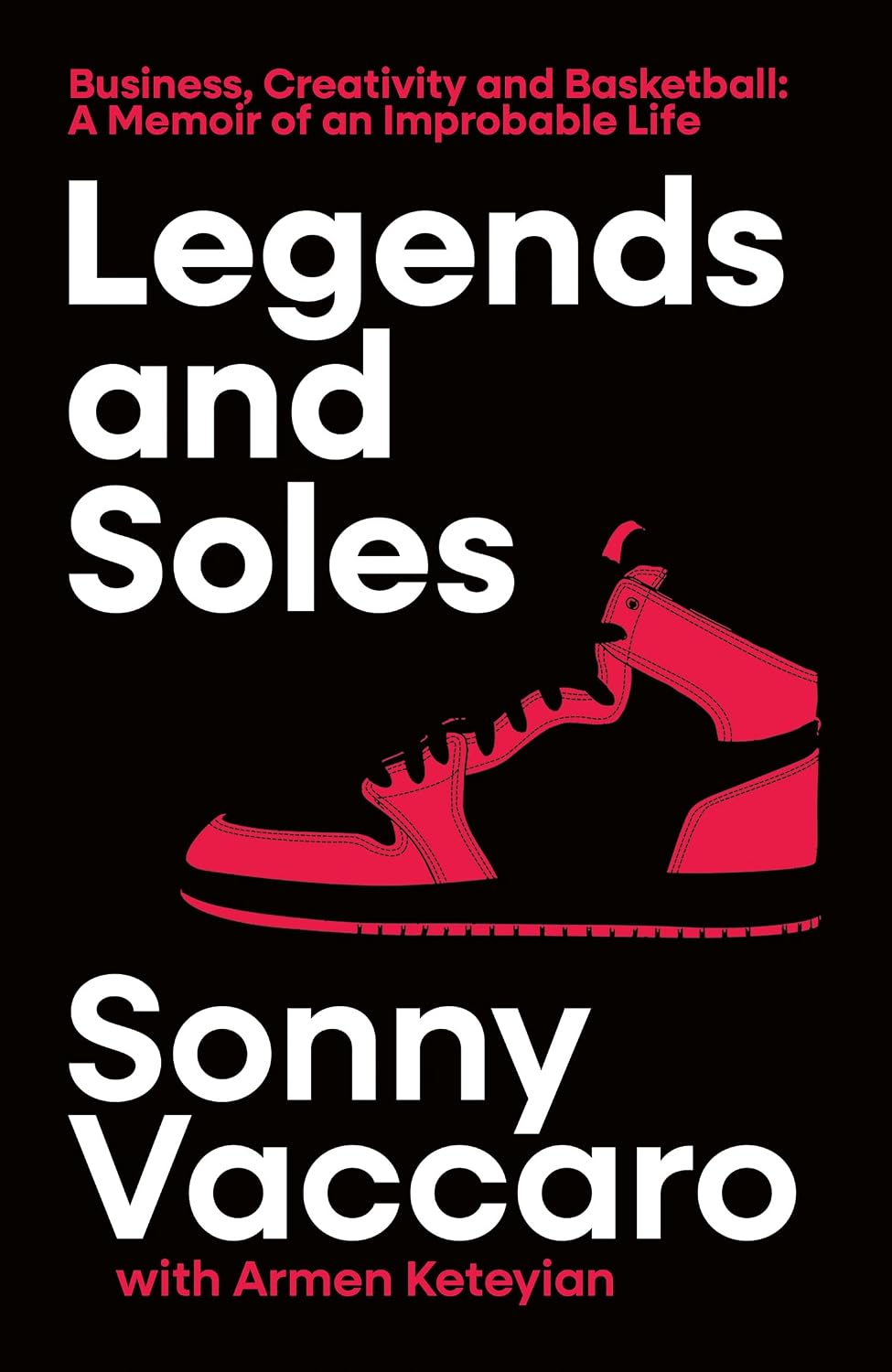 Legends and Soles: Business, Creativity and Basketball - a Memoir of an Improbable Life
