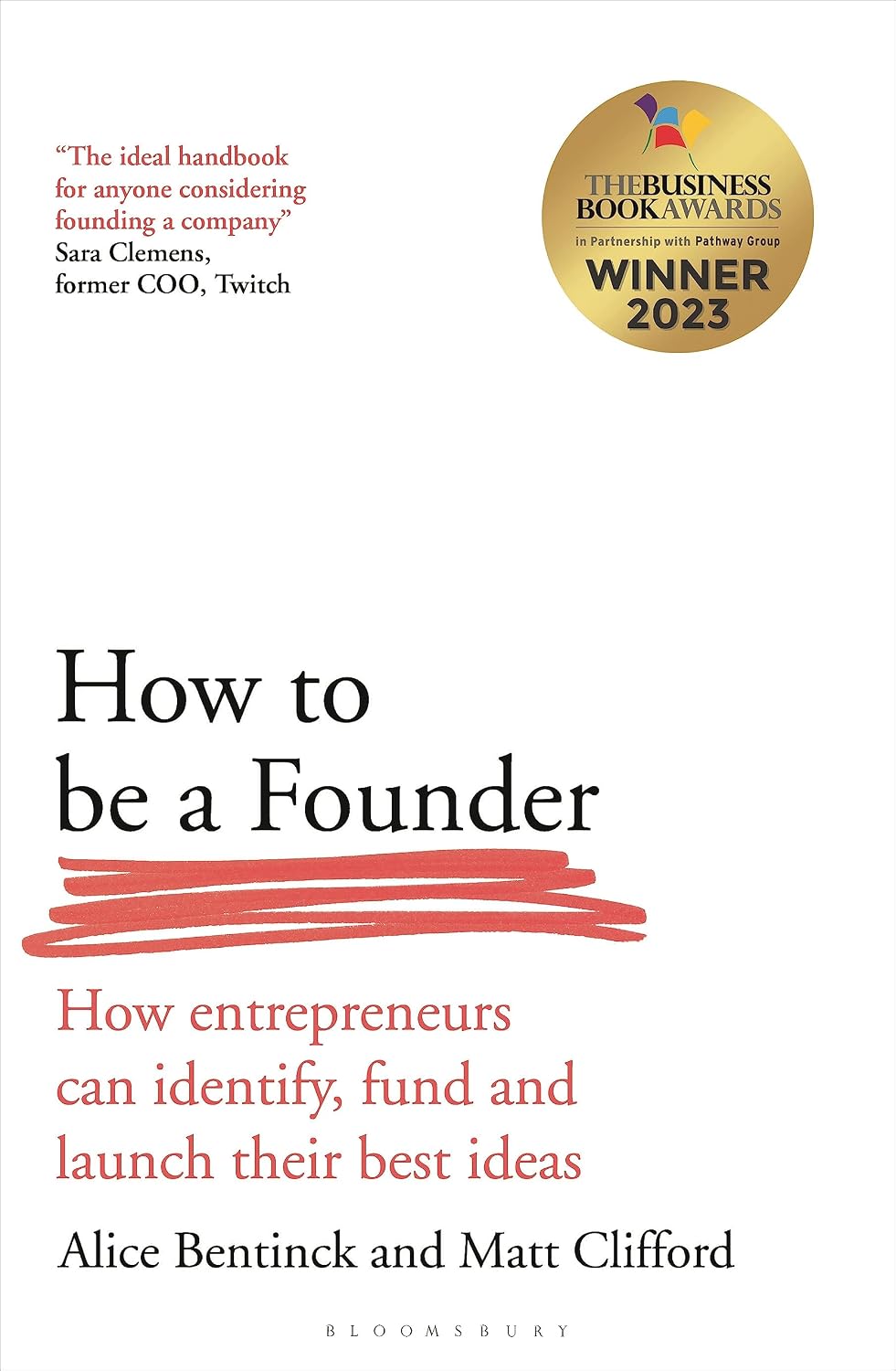 How to Be a Founder: How Entrepreneurs Can Identify, Fund and Launch Their Best Ideas