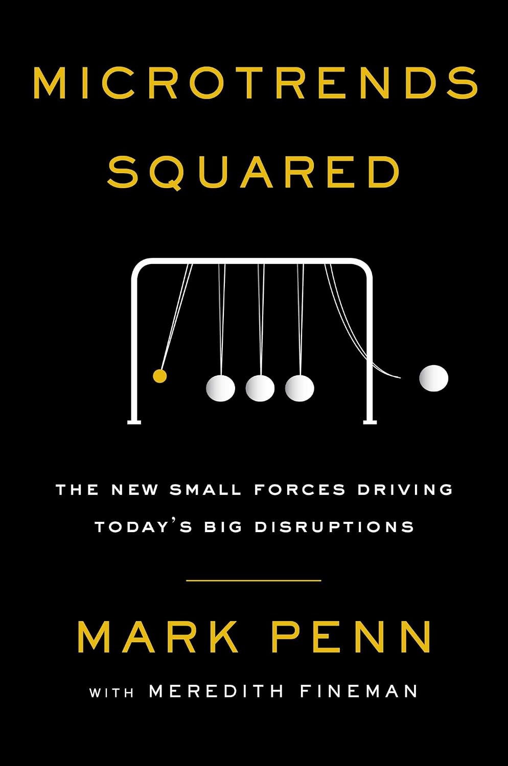 Microtrends Squared: The New Small Forces Driving the Big Disruptions Today
