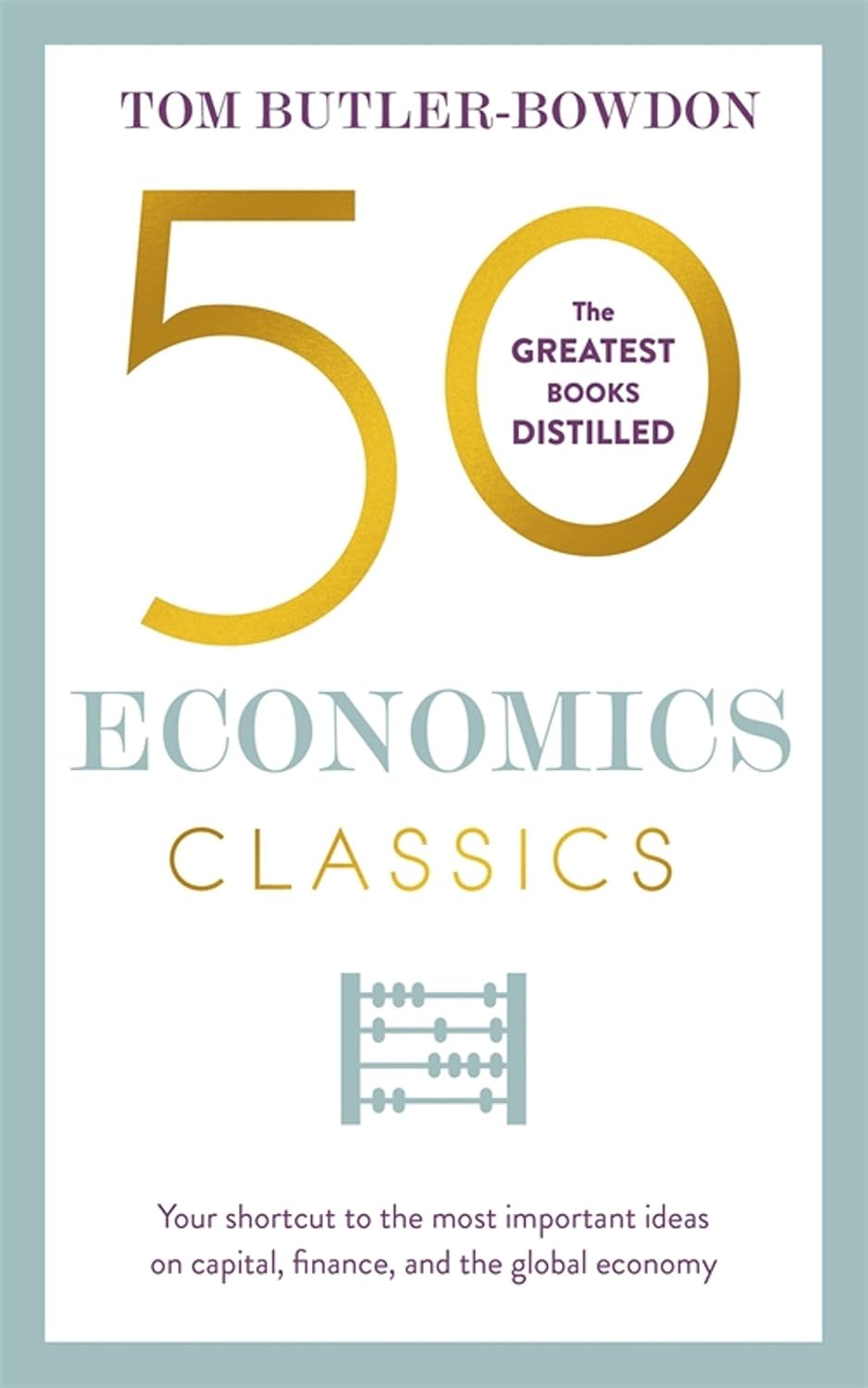 50 economics classics: your shortcut to the most important ideas on capitalism, finance, and the global economy