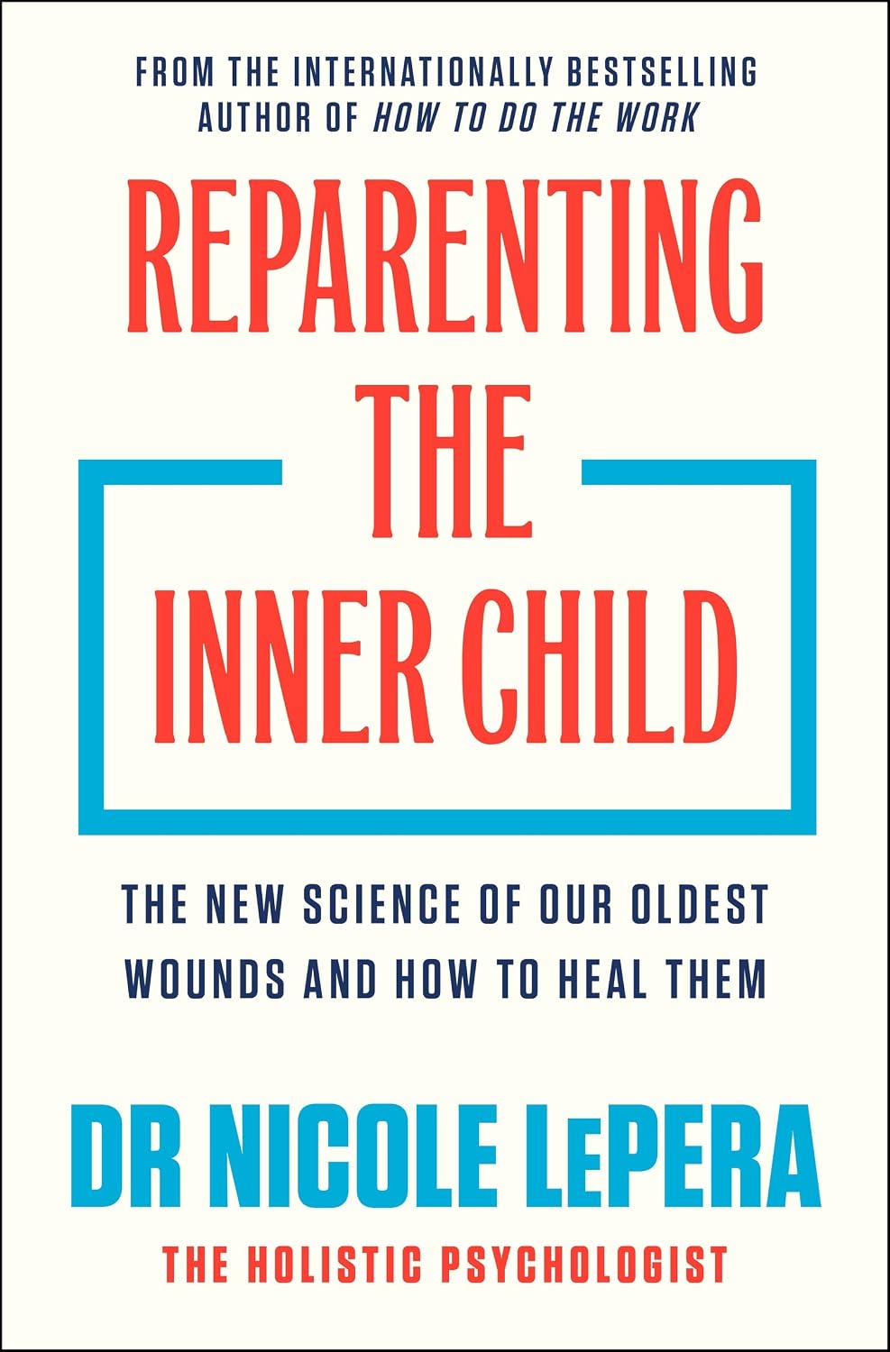 Reparenting the Inner Child: the New Science of Our Oldest Wounds and How to Heal Them (nicole Lepera)