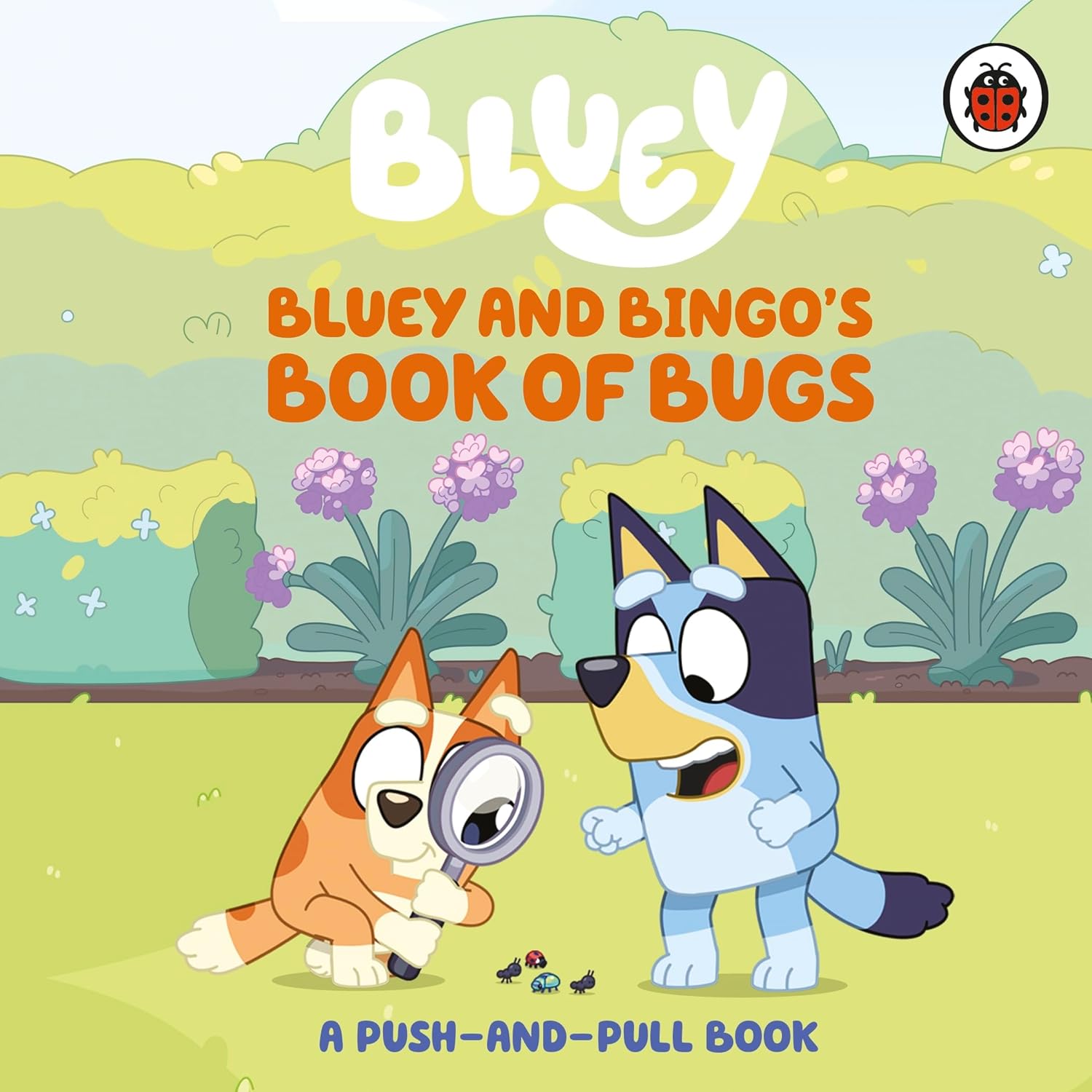 Bluey: Bluey and Bingo's Book of Bugs: Push-and-pull Board Book