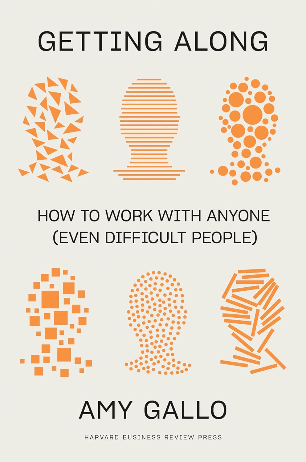 Getting Along: How to Work With Anyone (even Difficult People)