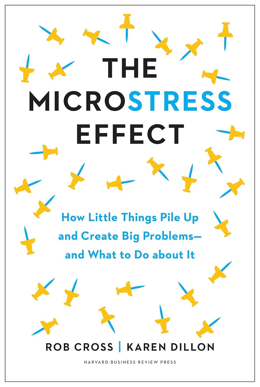 The Microstress Effect: How Little Things Pile up and Create Big Problems--and What to Do About it