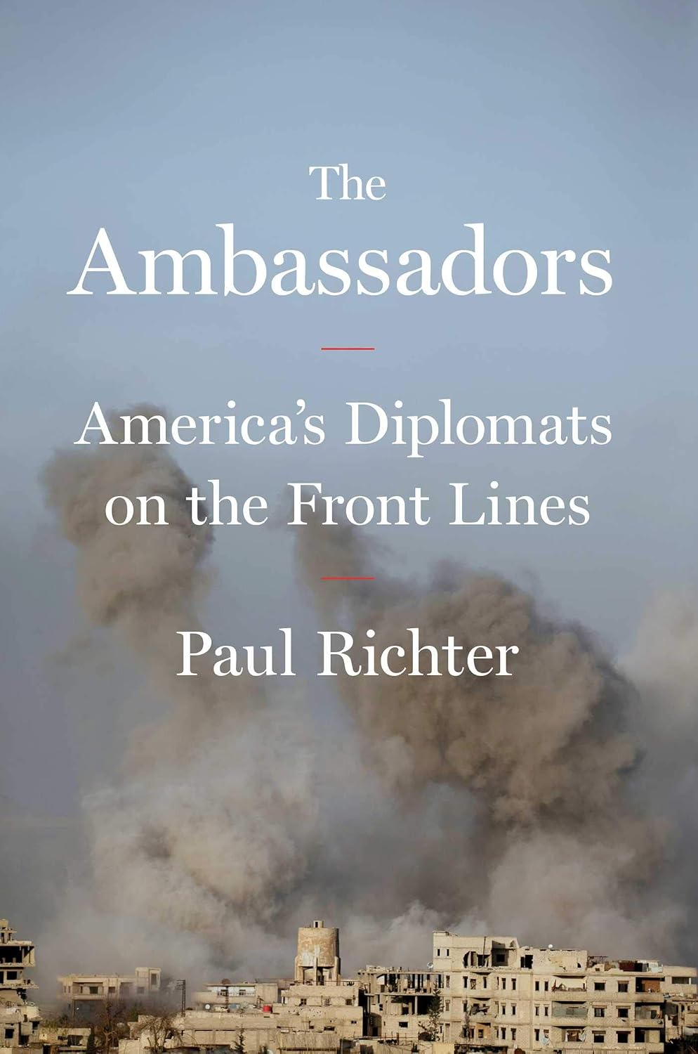 Ambassadors: American Diplomats on the Front Lines