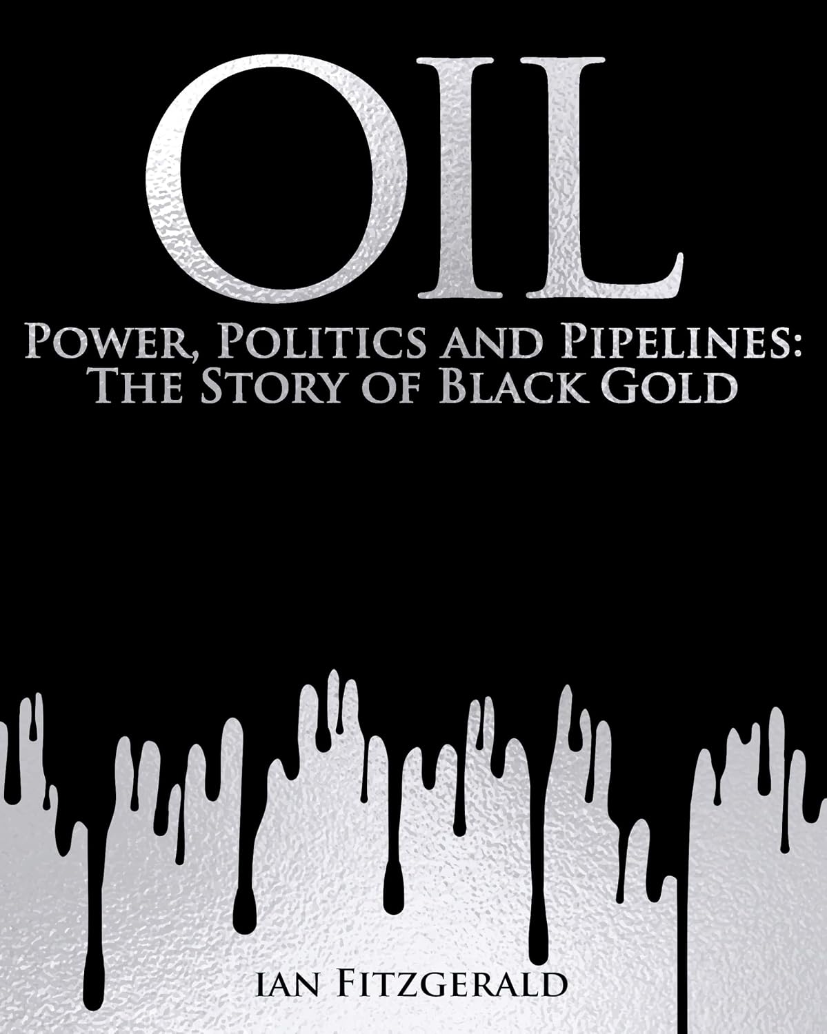 Oil : Power, Politics and Pipelines: The Story of Black Gold