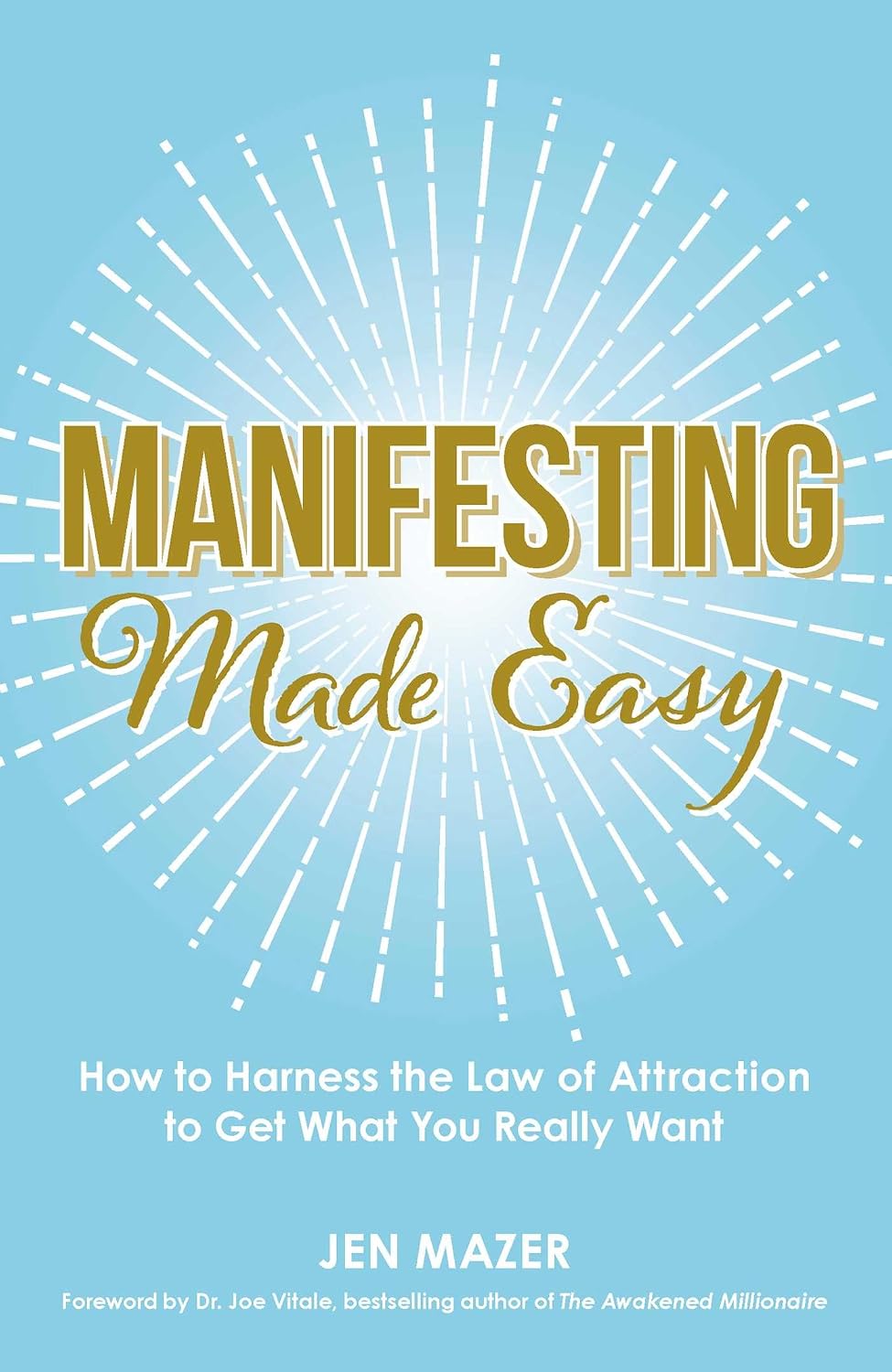 Manifesting Made Easy: How to Harness the Law of Attraction to Get What You Really Want