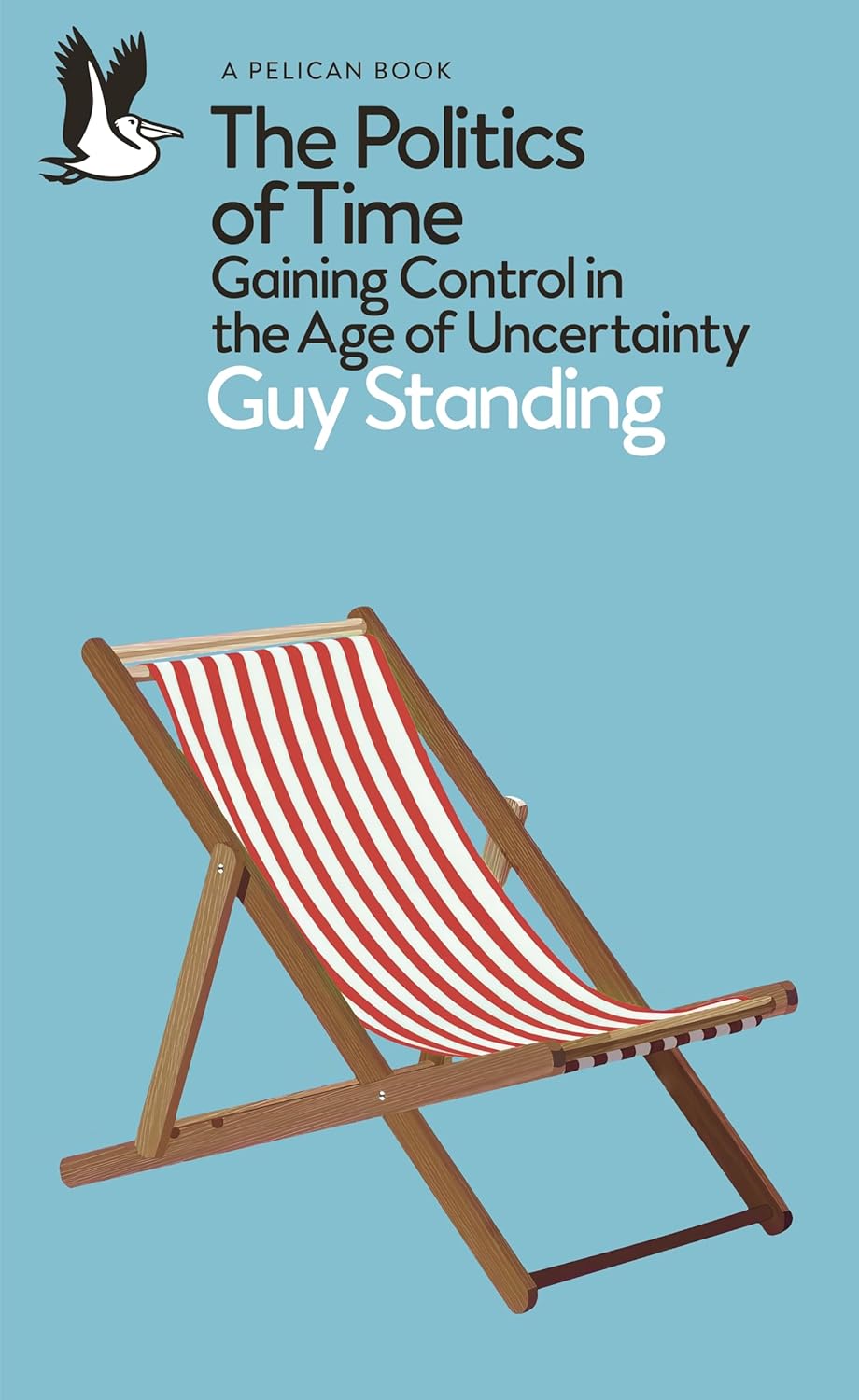 The Politics of Time: Gaining Control in the Age of Uncertainty (pelican Books)