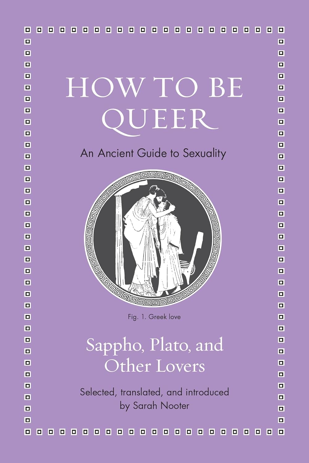 How to Be Queer: an Ancient Guide to Sexuality (ancient Wisdom for Modern Readers)