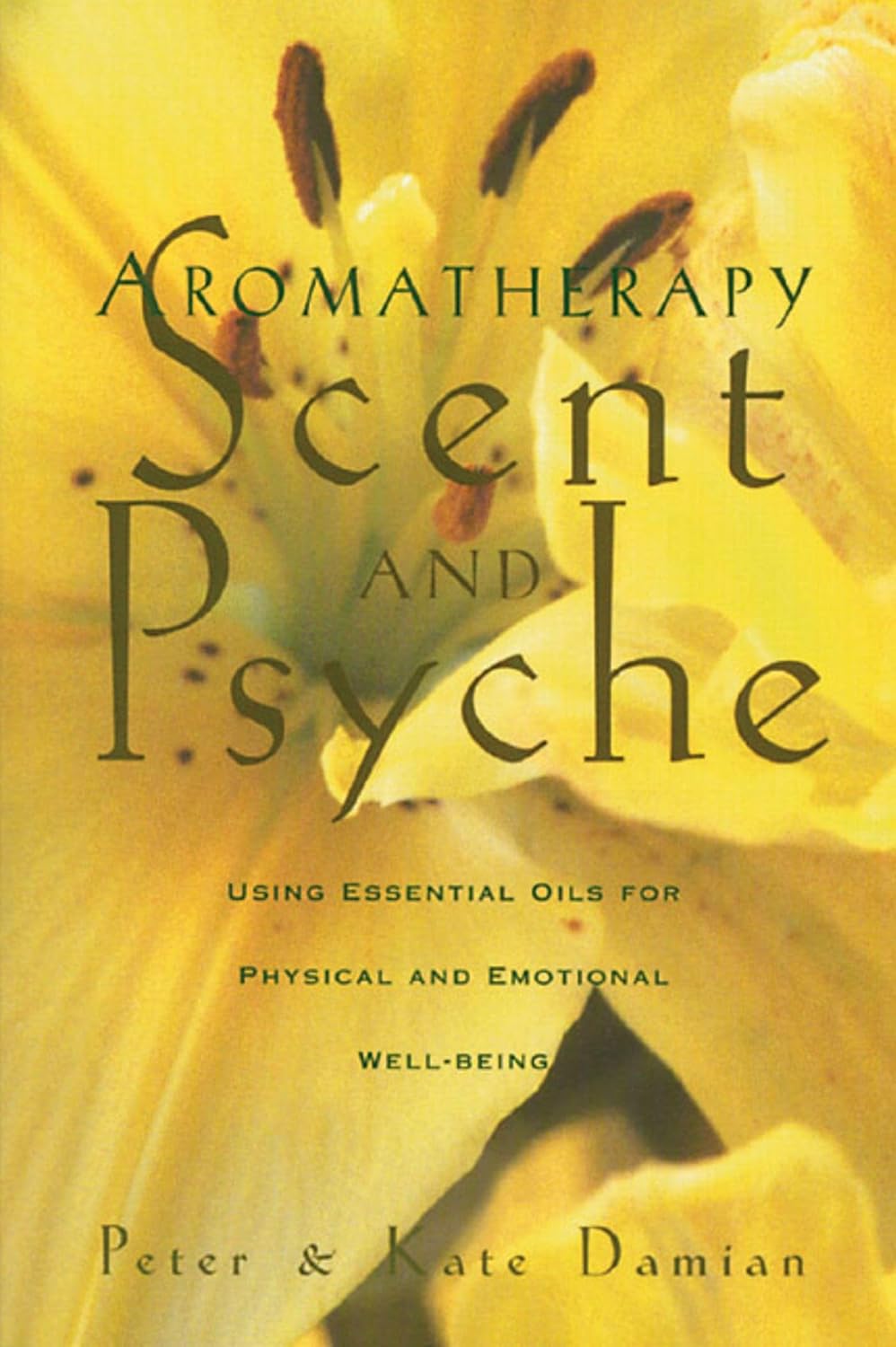 Aromatherapy: scent and psyche : using essential oils for psychological and physical well-being