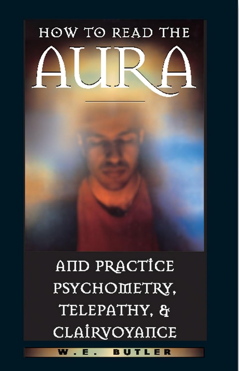How to read the aura and practice psychometry, telepathy, & clairvoyance