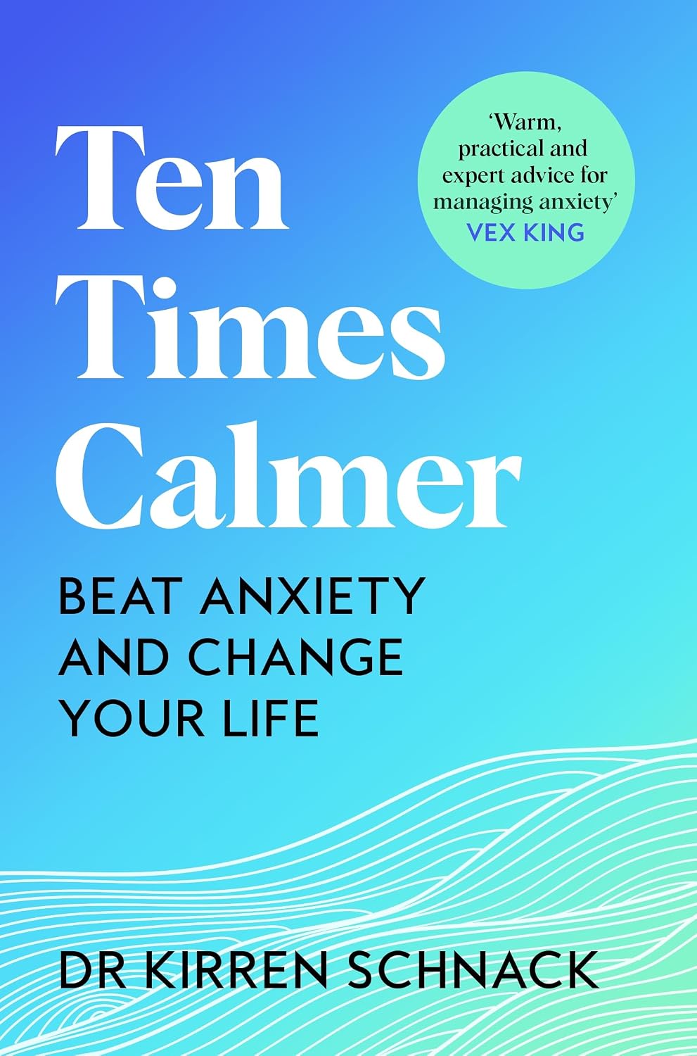 Ten Times Calmer:beat Anxiety and Change Your Life