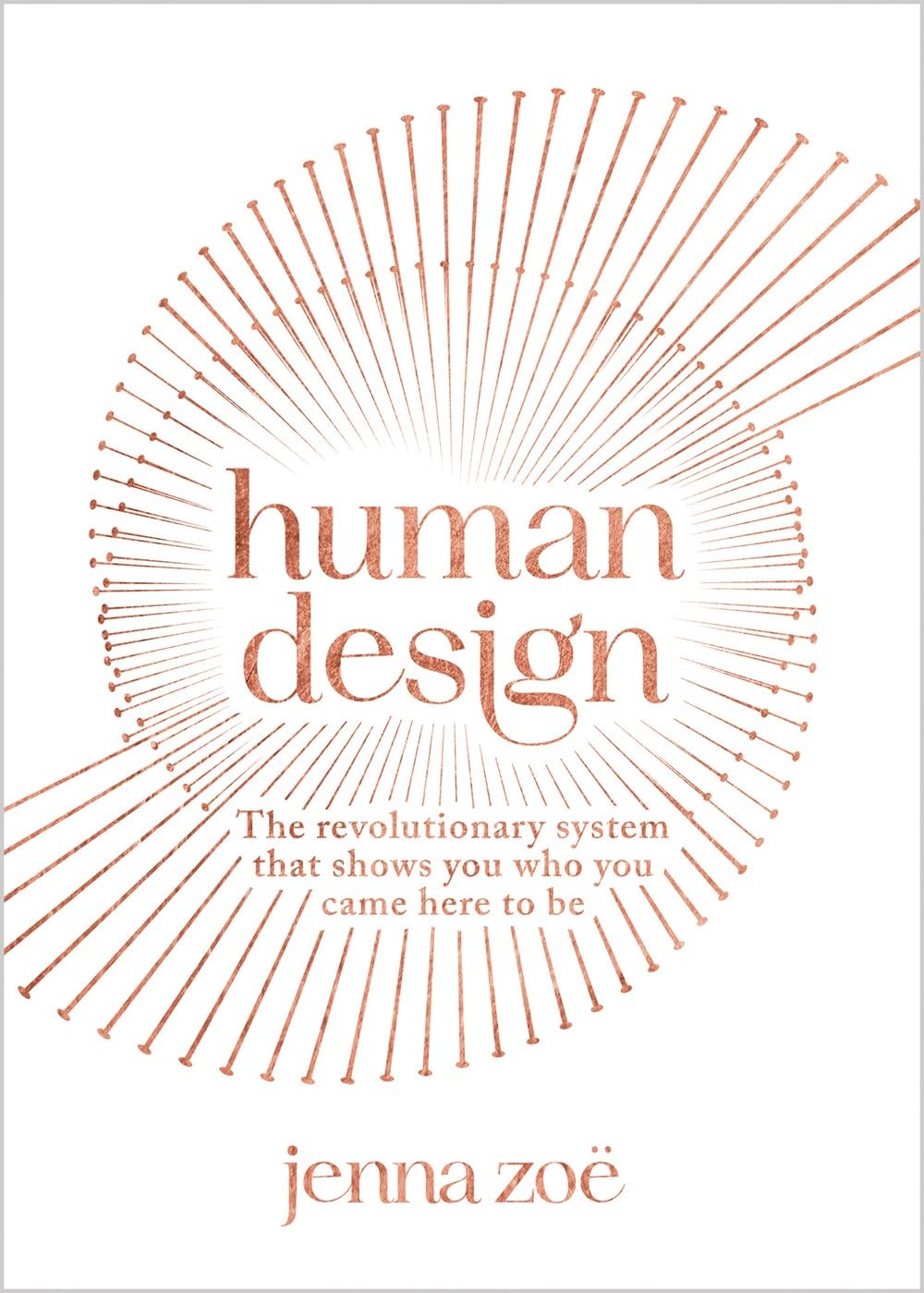 Human Design: the Revolutionary System That Shows You Who You Came Here to Be
