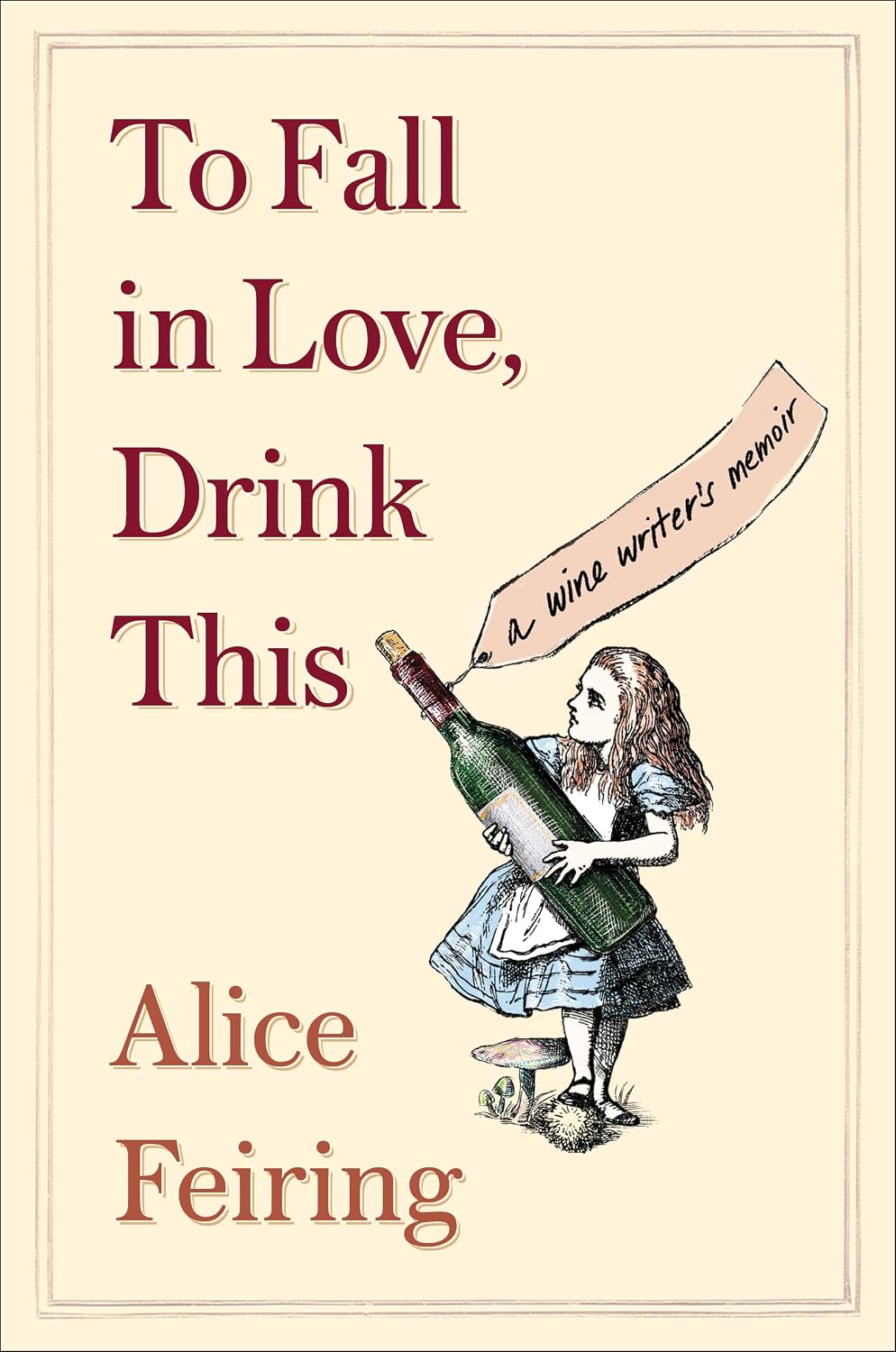 To Fall in Love, Drink This: A Wine Writer's Memoir