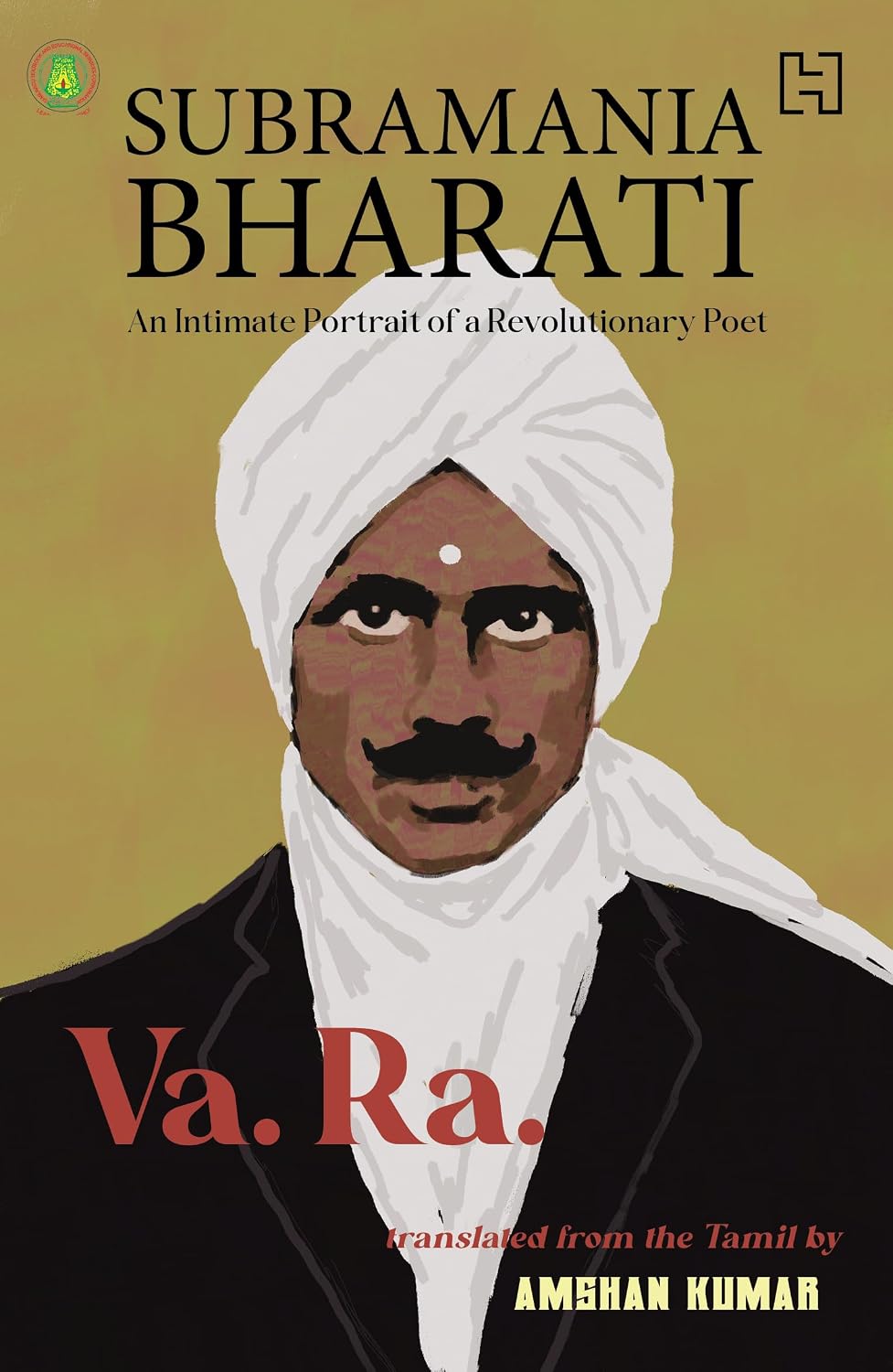 Subramania Bharati: an Intimate Portrait of a Revolutionary Poet