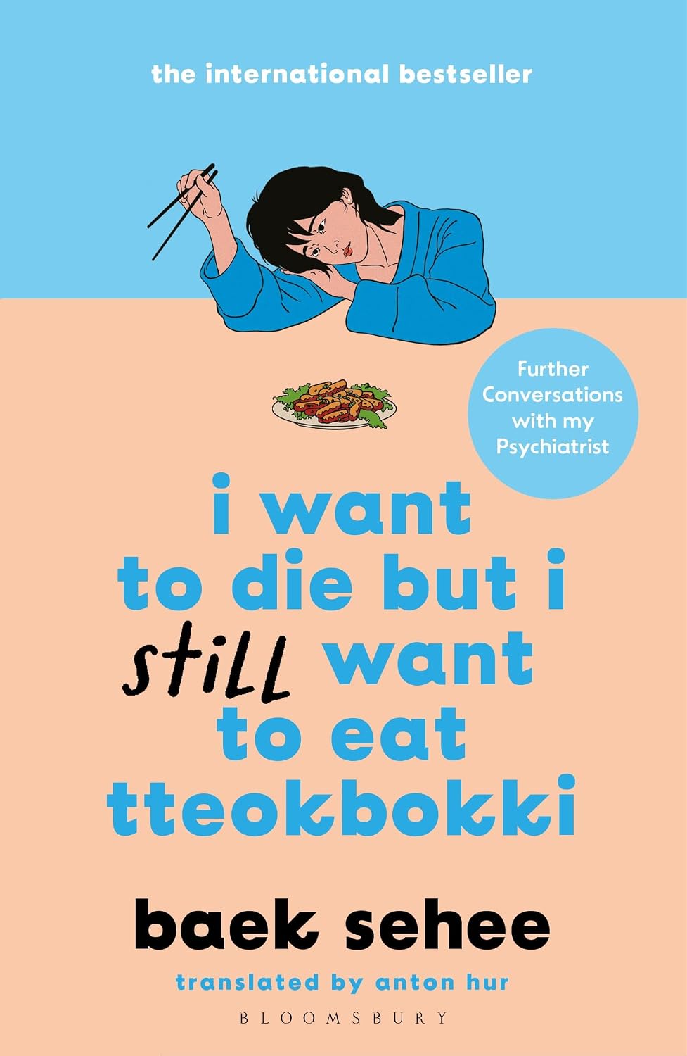 I Want to Die but I Still Want to Eat Tteokbokki: Further Conversations with My Psychiatrist. the Sunday Times and Internationally Bestselling Sequel to the Hit Korean Therapy Memoir