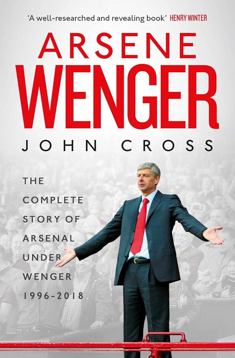 Arsene Wenger: The Inside Story of Arsenal under Wenger