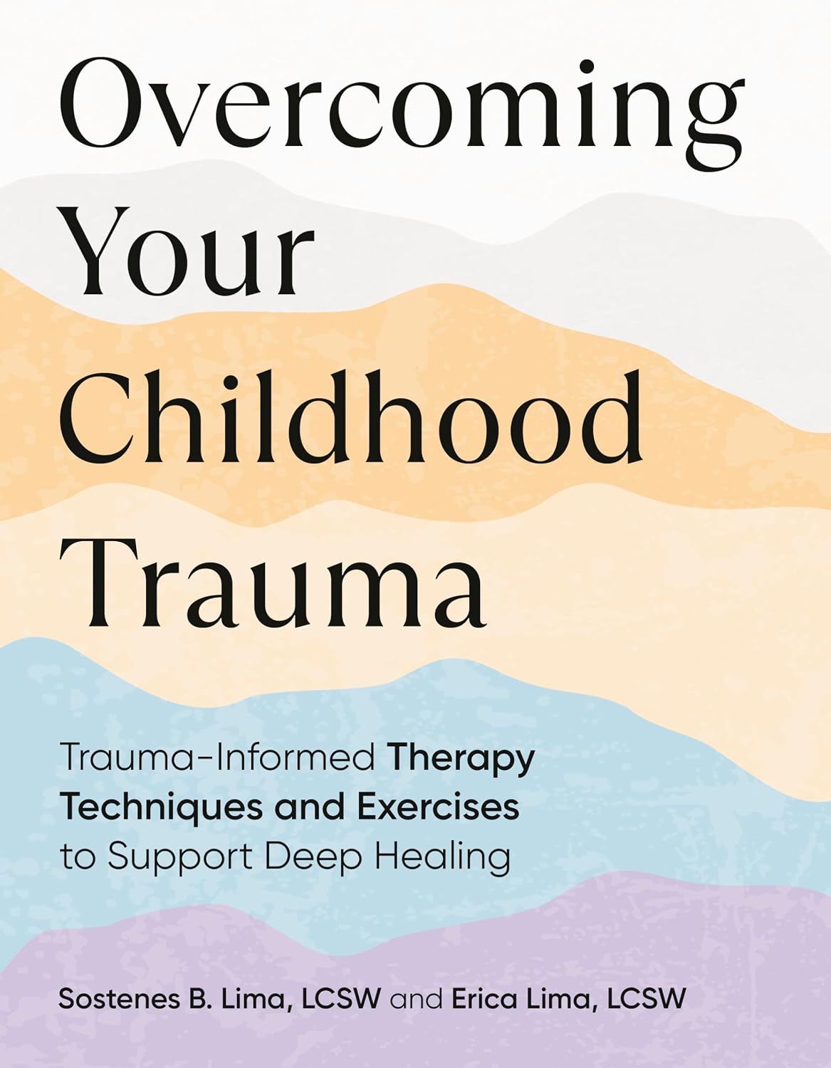 Overcoming Your Childhood Trauma: Trauma-informed Therapy Techniques and Exercises to Support Deep Healing