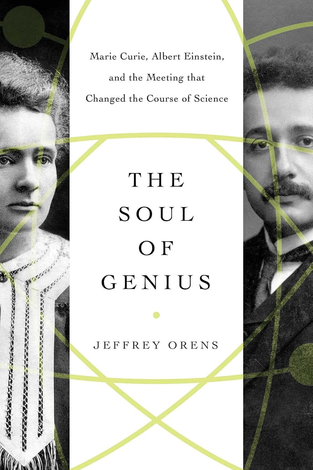 Soul of Genius: Marie Curie, Albert Einstein, and the Meeting That Changed the Course of Science