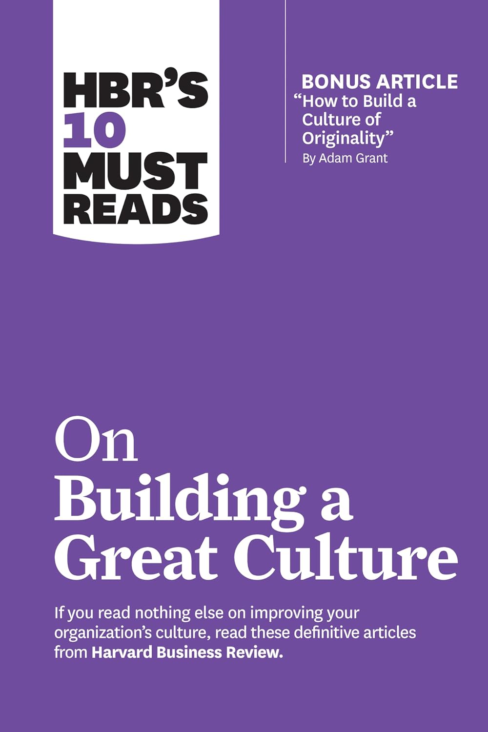 Hbr's 10 Must Reads on Building a Great Culture (with Bonus Article "how to Build a Culture of Originality" by Adam Grant)