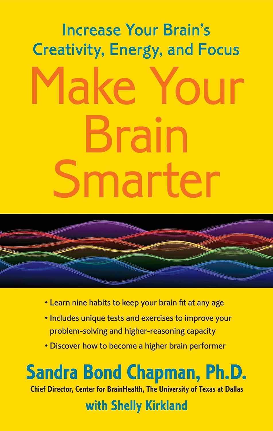 Make your brain smarter: increase your brain's creativity, energy, and focus