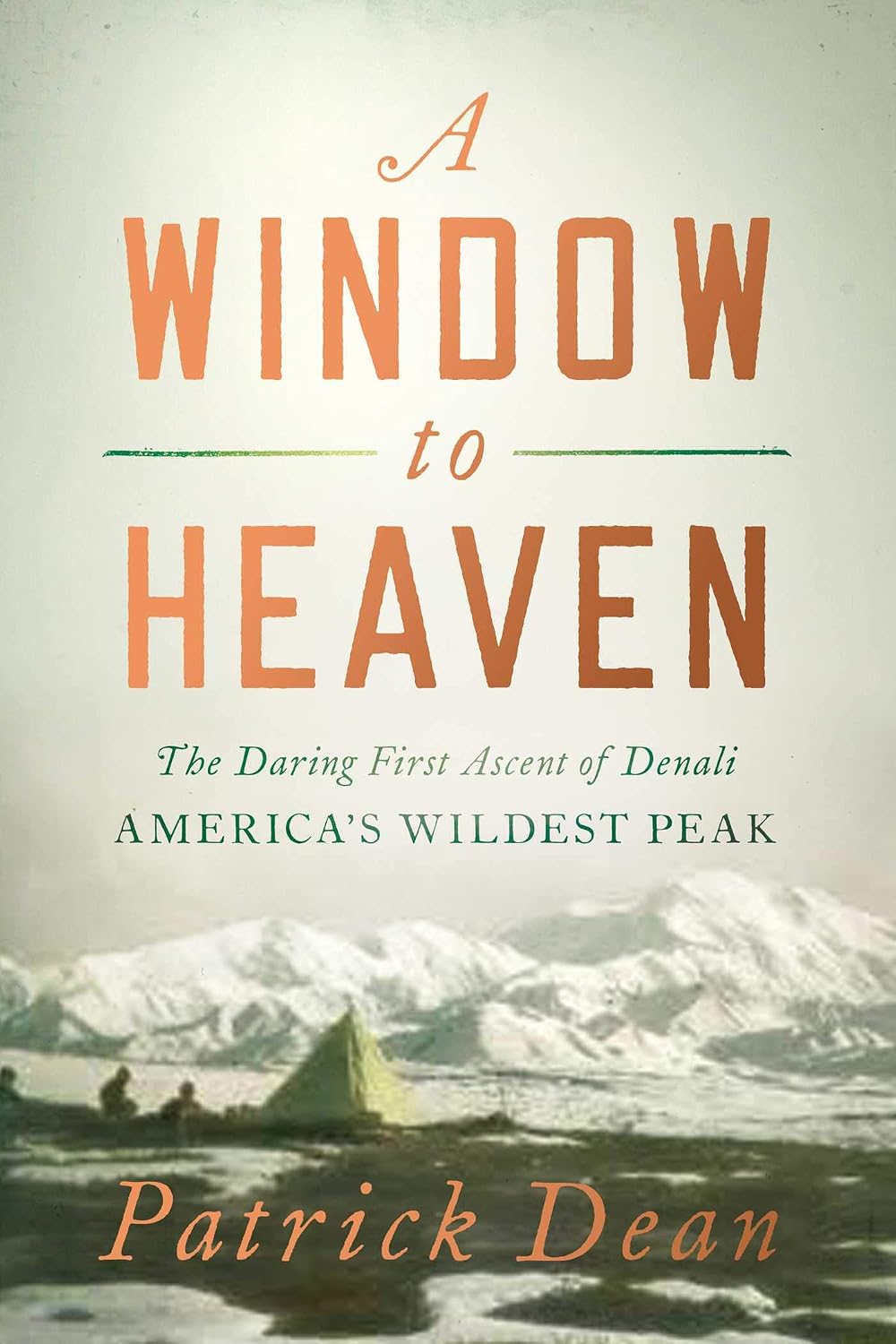Window to Heaven : The Daring First Ascent of Denali: America's Wildest Peak