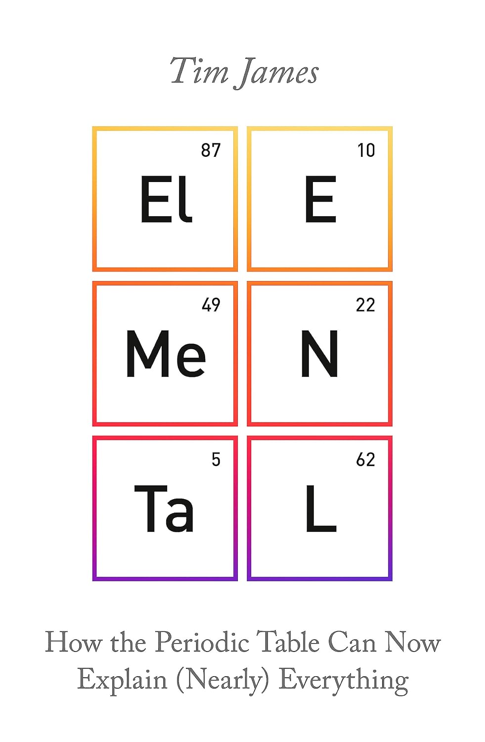 Elemental: How the Periodic Table Can Now Explain (nearly) Everything
