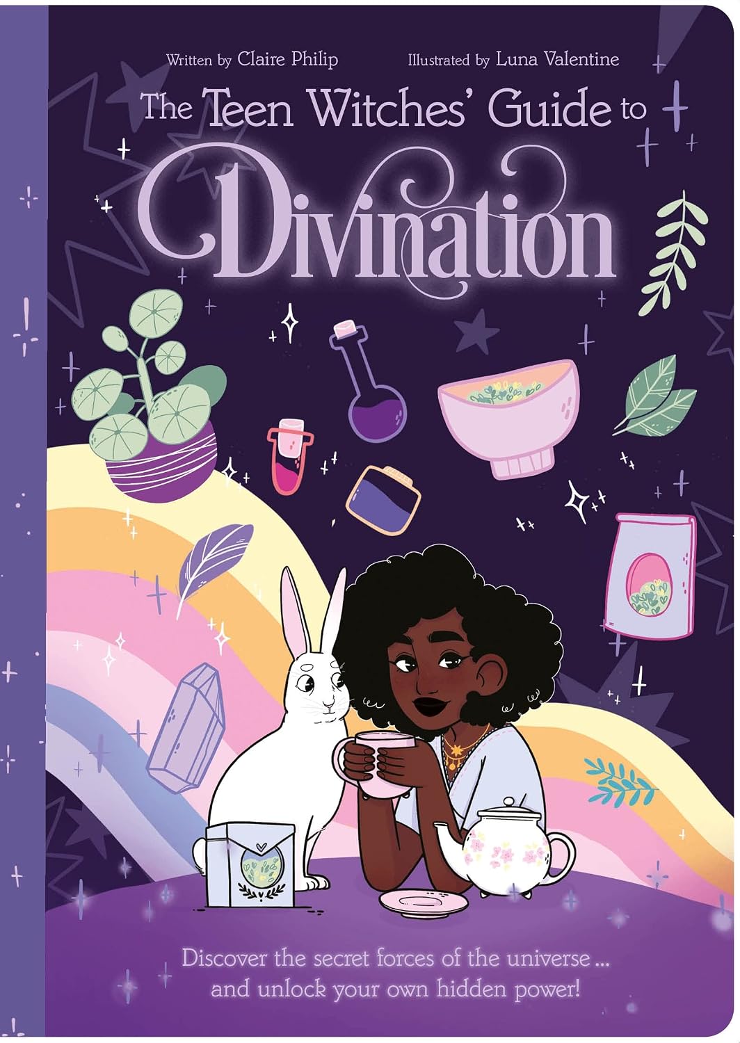 Teen Witches Guide to Divination: Discover the Secret Forces of the Universe...and Unlock Your Own Hidden Power!